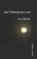 Just Thinking out Loud: In a Book