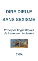 Dire Dieu.e sans sexisme: Principes linguistiques d'une traduction inclusive(Langage Inclusif)