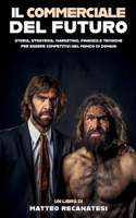 Il commerciale del futuro: Storia, strategia, marketing, finanza e tecniche per essere competitivi nel mondo di domani