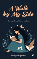 A Walk by My Side: Journeys Through Nature and Soul