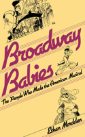 Broadway Babies: the People Who Made the American Musicals