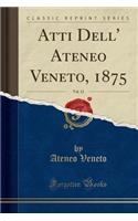 Atti Dell' Ateneo Veneto, 1875, Vol. 12 (Classic Reprint): (Italian)