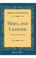 Hero, and Leander: A Poem; From the Greek (Classic Reprint)