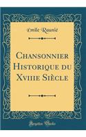 Chansonnier Historique Du Xviiie Siï¿½cle (Classic Reprint)