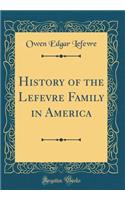 History of the LeFevre Family in America (Classic Reprint)