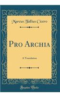 Pro Archia: A Translation (Classic Reprint)