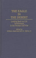 The Eagle in the Desert: Looking Back on U. S. Involvement in the Persian Gulf War