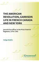 The American Revolution, Garrison Life in French Canada and New York