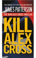 Kill Alex Cross: (17 Alex Cross Novels)
