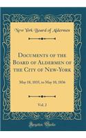 Documents of the Board of Aldermen of the City of New-York, Vol. 2: May 18, 1835, to May 10, 1836 (Classic Reprint)