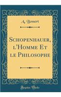 Schopenhauer, l'Homme Et le Philosophe (Classic Reprint)