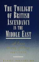 The Twilight of British Ascendancy in the Middle East