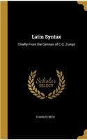 Latin Syntax: Chiefly From the German of C.G. Zumpt