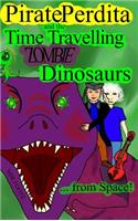 Pirate Perdita and the Time Travelling Zombie Dinosaurs...from Space!
