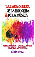 LA CARA OCULTA DE LA INDUSTRIA DE LA MÚSICA : COMO LA PRENSA Y LAS DISCOGRÁFICAS MANIPULAN A LOS ARTISTAS