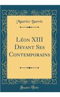 Léon XIII Devant Ses Contemporains (Classic Reprint)