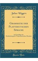 Grammatik Der Plattdeutschen Sprache: In Grundlage Der Mecklenburgisch-Vorpommerschen Mundart (Classic Reprint)