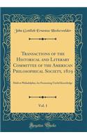 Transactions of the Historical and Literary Committee of the American Philosophical Society, 1819, Vol. 1: Held at Philadelphia, for Promoting Useful Knowledge (Classic Reprint)