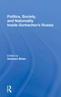 Politics, Society, And Nationality Inside Gorbachev's Russia