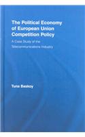 The Political Economy of European Union Competition Policy