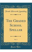 The Graded School Speller, Vol. 3 (Classic Reprint)