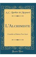 L'Alchimiste: Comédie en Dialecte Turc Azeri (Classic Reprint)