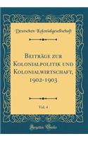 Beiträge zur Kolonialpolitik und Kolonialwirtschaft, 1902-1903, Vol. 4 (Classic Reprint)
