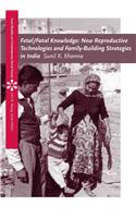 Fetal/Fatal Knowledge: New Reproductive Technologies and Family-Building Strategies in India