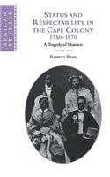 Status and Respectability in the Cape Colony, 1750-1870: A Tragedy of Manners