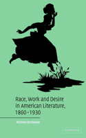 Race, Work, and Desire in American Literature, 1860-1930