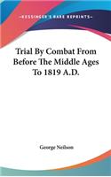 Trial By Combat From Before The Middle Ages To 1819 A.D.: (English)