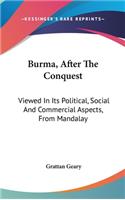 Burma, After The Conquest: Viewed In Its Political, Social And Commercial Aspects, From Mandalay(English)