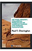 The Wool Industry, Commercial Problems of the American Woolen and Worsten Manufacture