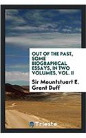 OUT OF THE PAST, SOME BIOGRAPHICAL ESSAY