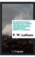 On nervous or sick-headache, its varieties and treatment, two lectures delivered at Addenbrooke's hospital, Cambridge