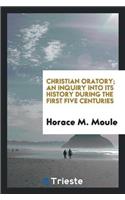 Christian Oratory; An Inquiry Into Its History During the First Five Centuries