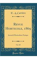 Revue Horticole, 1869, Vol. 40: Journal d'Horticulture Pratique (Classic Reprint)