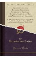 Geschichte Der Dem Russischen Kaiserthum Einverleibten Deutschen Ostseeprovinzen Bis Zur Zeit Ihrer Vereinigung Mit Demselben, Vol. 1: Theil II, Die Ostseelande ALS Provinzen Fremder Reiche; 1562-1721; Geschichte LIV-Und Esthlands WÃ¤hrend Der Vere