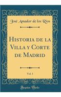 Historia de la Villa Y Corte de Madrid, Vol. 1 (Classic Reprint)