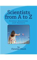 Scientists from A to Z: Science Questions and Answers