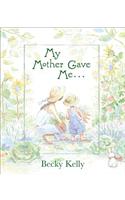 My Mother Gave Me . . .