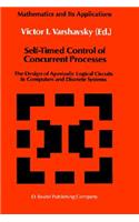Self-Timed Control of Concurrent Processes: The Design of Aperiodic Logical Circuits in Computers and Discrete Systems(52 Mathematics and its Applications)