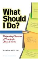 What Should I Do? Confronting Dilemmas of Teaching in Urban Schools