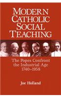 Modern Catholic Social Teaching: The Popes Confront the Industrial Age 1740-1958