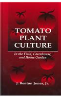 Tomato Plant Culture In the Field, Greenhouse, and Home Garden