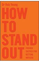 How to Stand Out: Proven Tactics for Getting Noticed