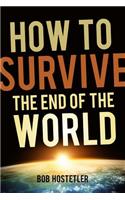 How to Survive the End of the World