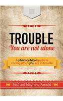 Trouble - You Are Not Alone
