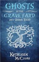 Ghosts in the Graveyard and Other Tales