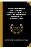 Sitzungsberichte der mathematisch-naturwissenschaftlichen Classe der kaiserlichen Akademie der Wissenschaften.